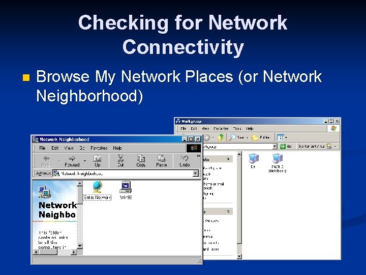 Checking for Network Connectivity n Browse My Network Places (or Network Neighborhood) 