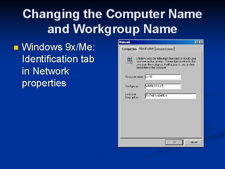 Changing the Computer Name and Workgroup Name n Windows 9 x/Me: Identification tab in