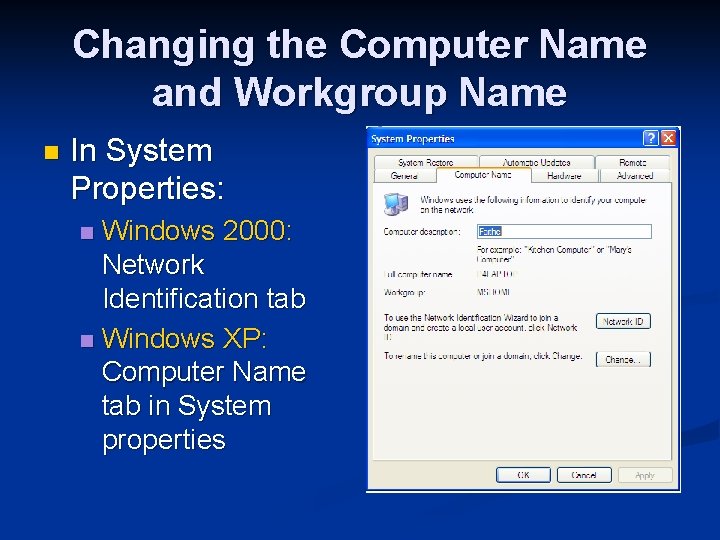 Changing the Computer Name and Workgroup Name n In System Properties: Windows 2000: Network