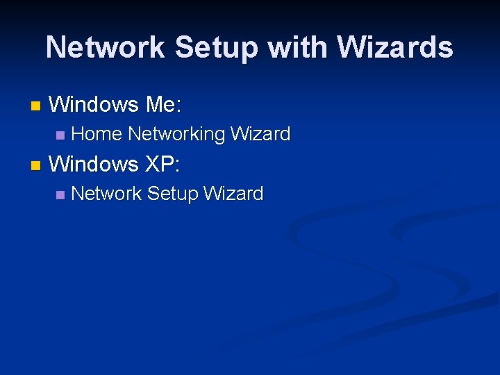 Network Setup with Wizards n Windows Me: n n Home Networking Wizard Windows XP:
