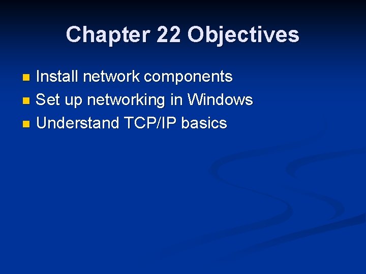 Chapter 22 Objectives Install network components n Set up networking in Windows n Understand