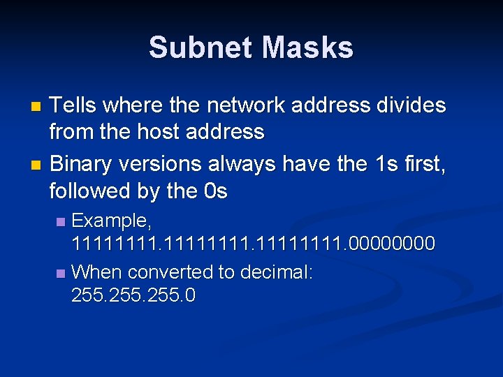 Subnet Masks Tells where the network address divides from the host address n Binary