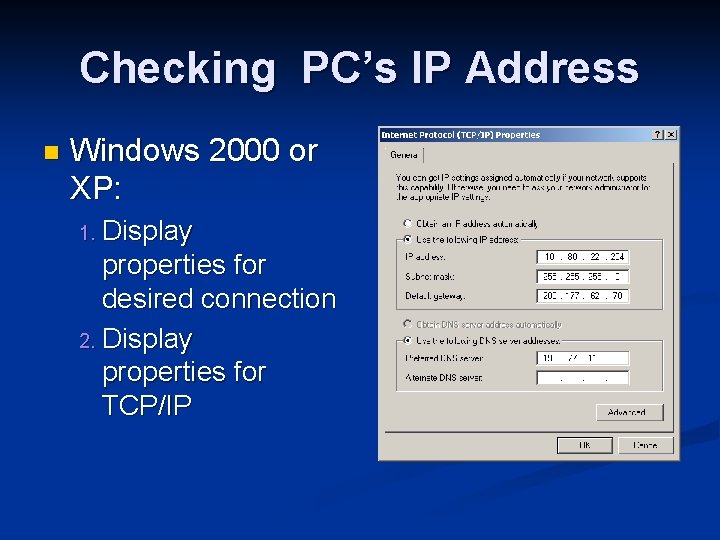 Checking PC’s IP Address n Windows 2000 or XP: 1. Display properties for desired