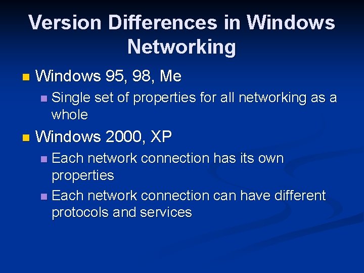 Version Differences in Windows Networking n Windows 95, 98, Me n n Single set