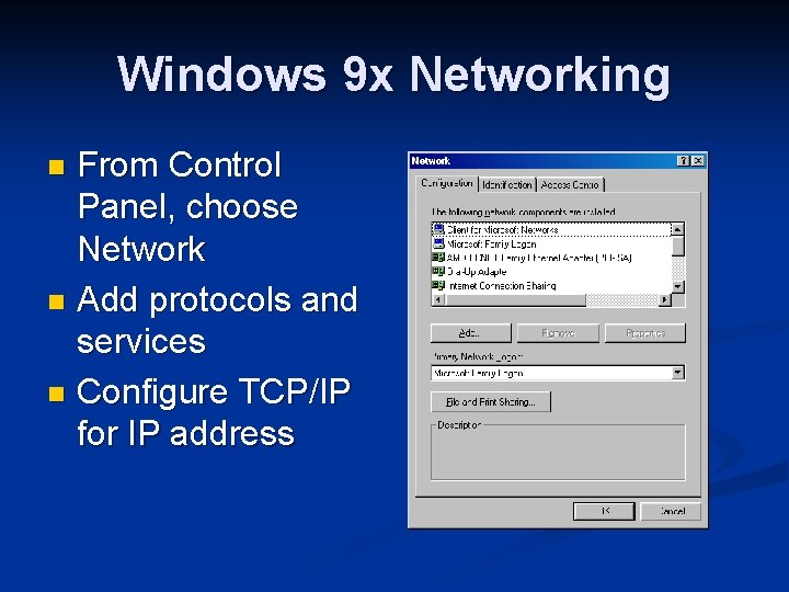 Windows 9 x Networking From Control Panel, choose Network n Add protocols and services