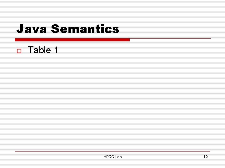 Java Semantics o Table 1 HPCC Lab 10 