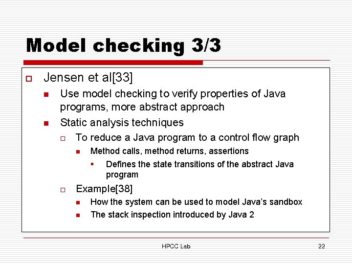 Model checking 3/3 o Jensen et al[33] n n Use model checking to verify