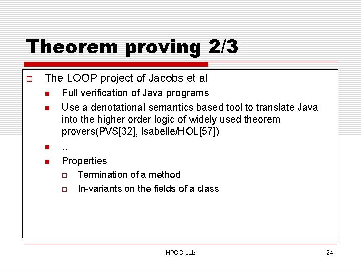 Theorem proving 2/3 o The LOOP project of Jacobs et al n n Full