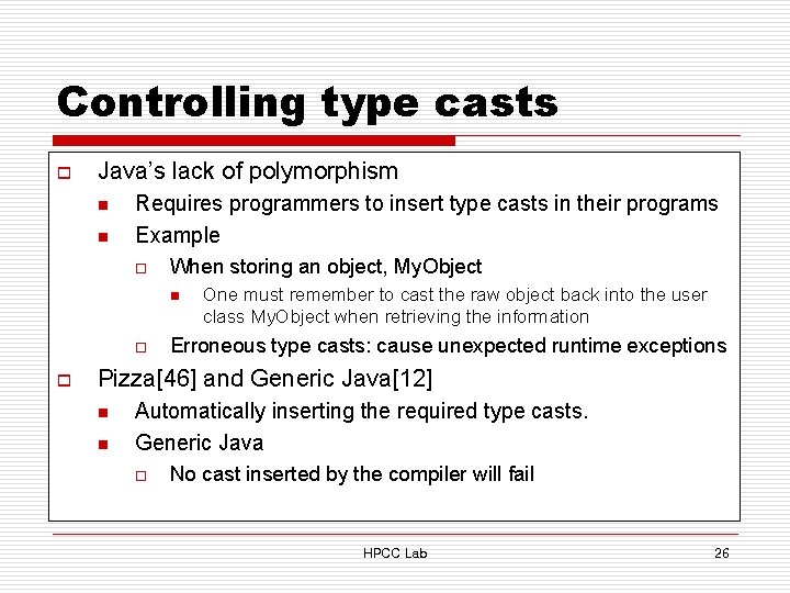 Controlling type casts o Java’s lack of polymorphism n n Requires programmers to insert