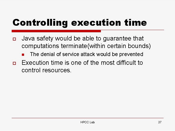 Controlling execution time o Java safety would be able to guarantee that computations terminate(within