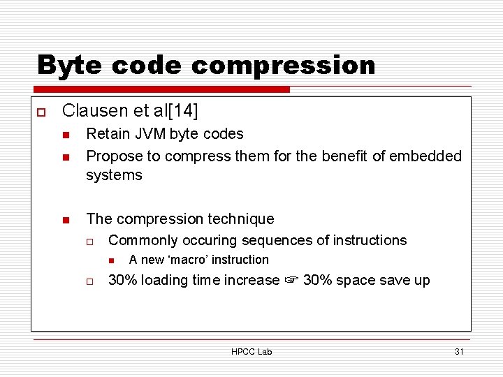 Byte code compression o Clausen et al[14] n n n Retain JVM byte codes