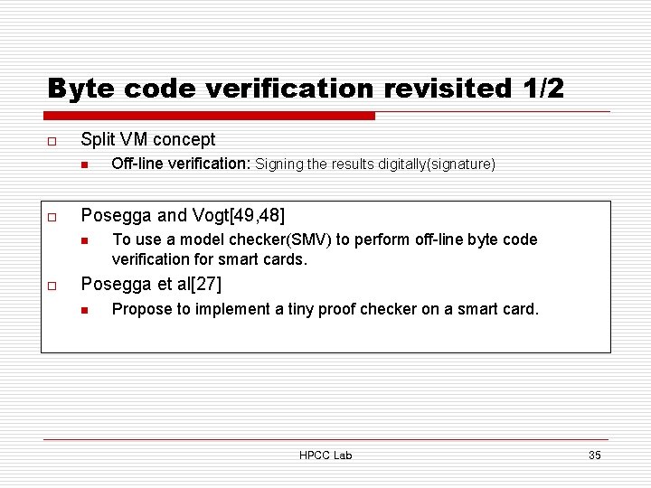 Byte code verification revisited 1/2 o Split VM concept n o Posegga and Vogt[49,