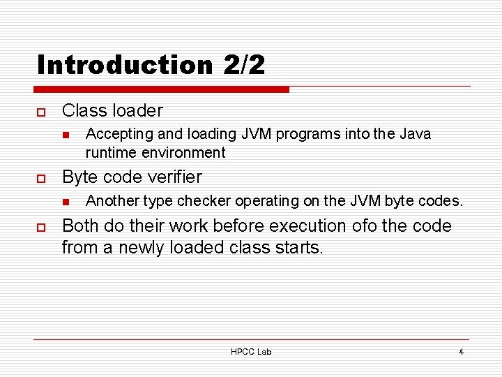 Introduction 2/2 o Class loader n o Byte code verifier n o Accepting and
