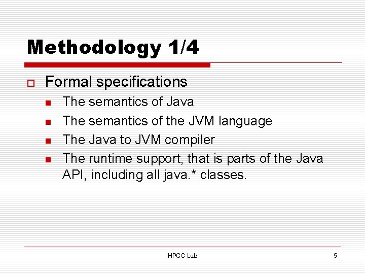 Methodology 1/4 o Formal specifications n n The semantics of Java The semantics of