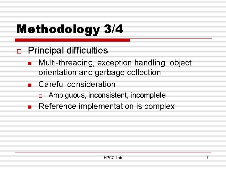 Methodology 3/4 o Principal difficulties n n Multi-threading, exception handling, object orientation and garbage