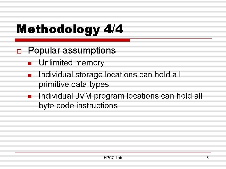 Methodology 4/4 o Popular assumptions n n n Unlimited memory Individual storage locations can