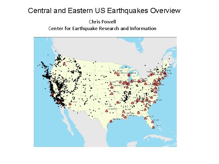 Central and Eastern US Earthquakes Overview Chris Powell Center for Earthquake Research and Information