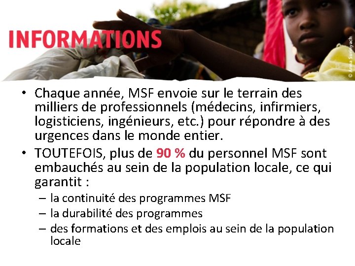  • Chaque année, MSF envoie sur le terrain des milliers de professionnels (médecins,