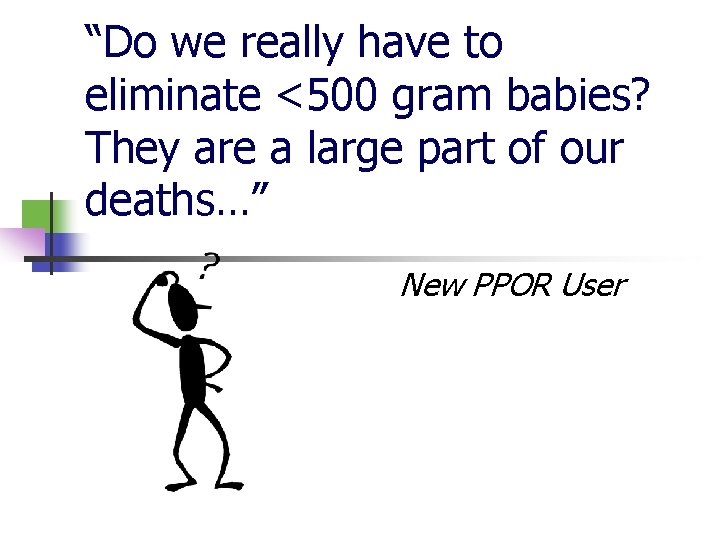 “Do we really have to eliminate <500 gram babies? They are a large part