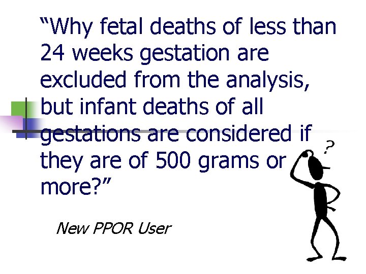 “Why fetal deaths of less than 24 weeks gestation are excluded from the analysis,