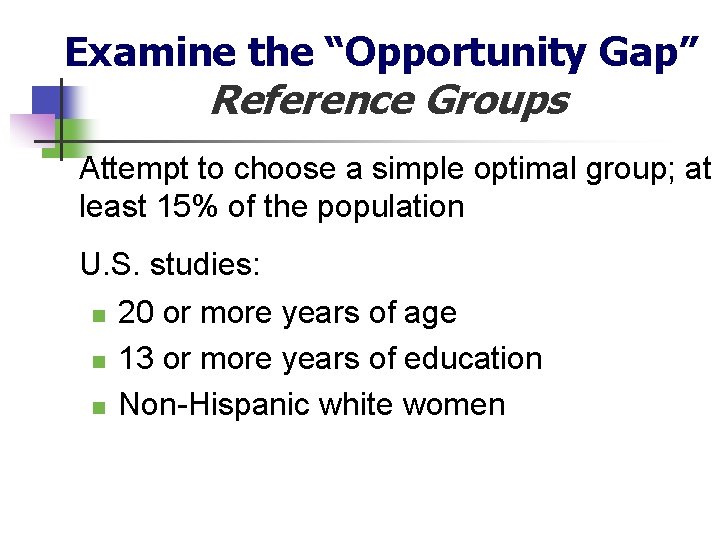 Examine the “Opportunity Gap” Reference Groups Attempt to choose a simple optimal group; at