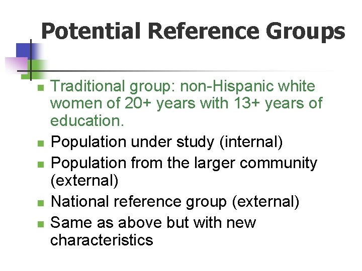 Potential Reference Groups n n n Traditional group: non-Hispanic white women of 20+ years