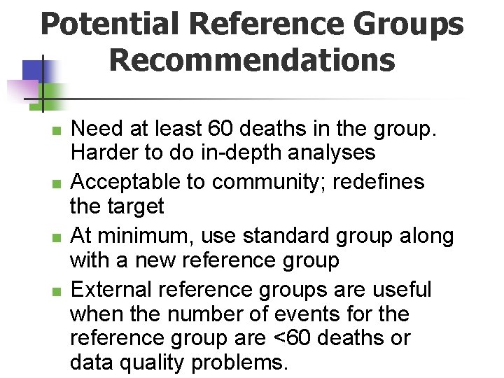 Potential Reference Groups Recommendations n n Need at least 60 deaths in the group.