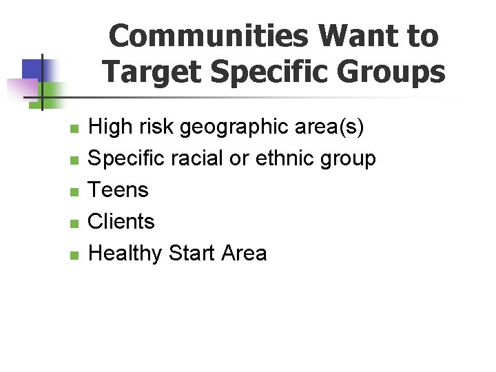 Communities Want to Target Specific Groups n n n High risk geographic area(s) Specific