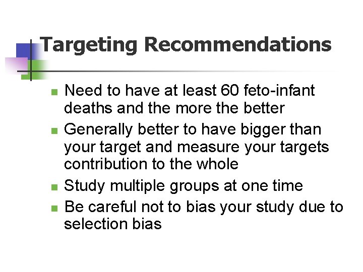 Targeting Recommendations n n Need to have at least 60 feto-infant deaths and the