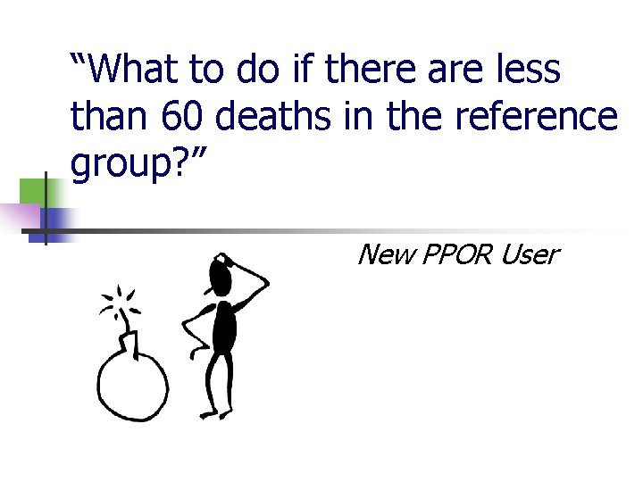 “What to do if there are less than 60 deaths in the reference group?