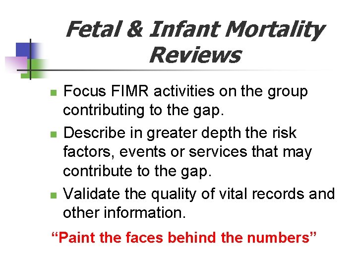 Fetal & Infant Mortality Reviews n n n Focus FIMR activities on the group