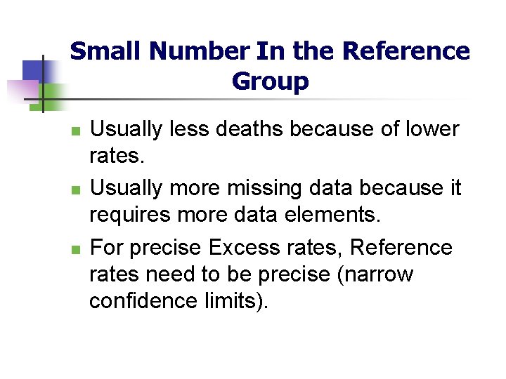 Small Number In the Reference Group n n n Usually less deaths because of