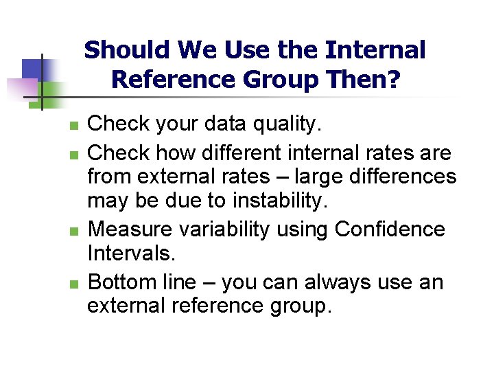 Should We Use the Internal Reference Group Then? n n Check your data quality.