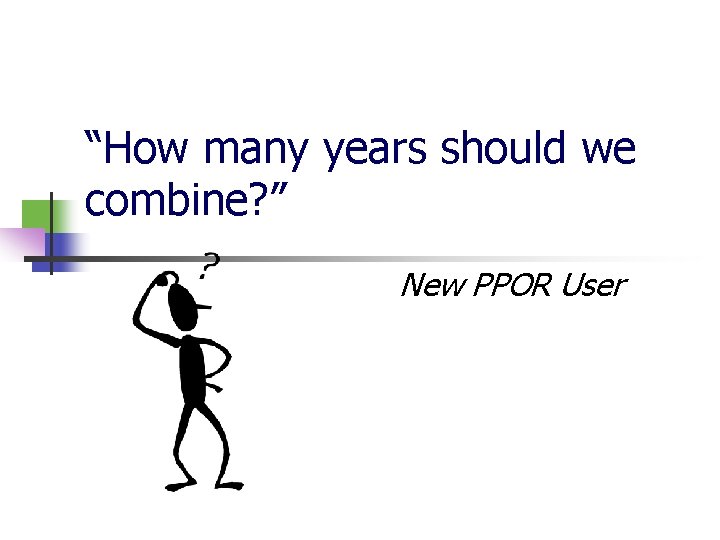 “How many years should we combine? ” New PPOR User 