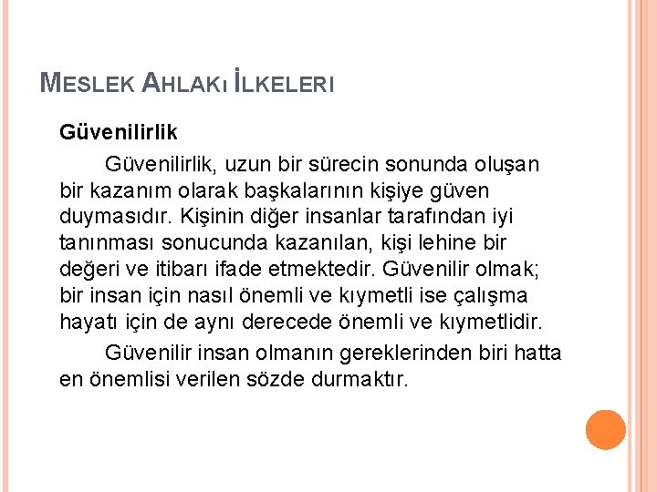 MESLEK AHLAKı İLKELERI Güvenilirlik, uzun bir sürecin sonunda oluşan bir kazanım olarak başkalarının kişiye