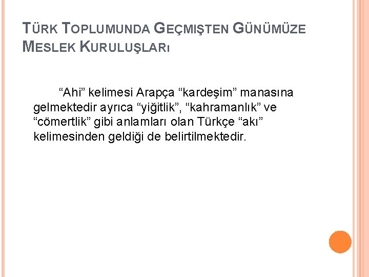 TÜRK TOPLUMUNDA GEÇMIŞTEN GÜNÜMÜZE MESLEK KURULUŞLARı “Ahi” kelimesi Arapça “kardeşim” manasına gelmektedir ayrıca “yiğitlik”,