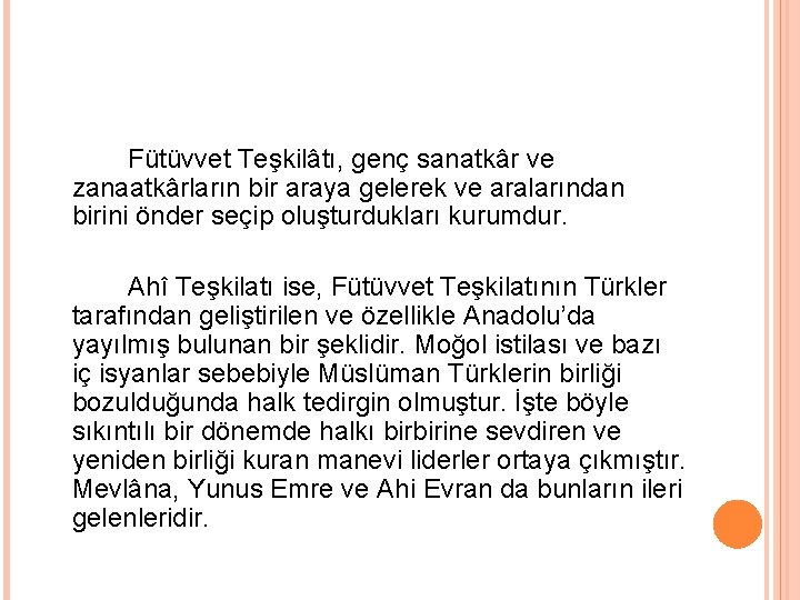 Fütüvvet Teşkilâtı, genç sanatkâr ve zanaatkârların bir araya gelerek ve aralarından birini önder seçip