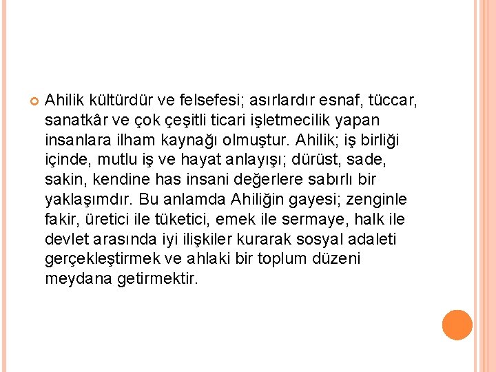  Ahilik kültürdür ve felsefesi; asırlardır esnaf, tüccar, sanatkâr ve çok çeşitli ticari işletmecilik