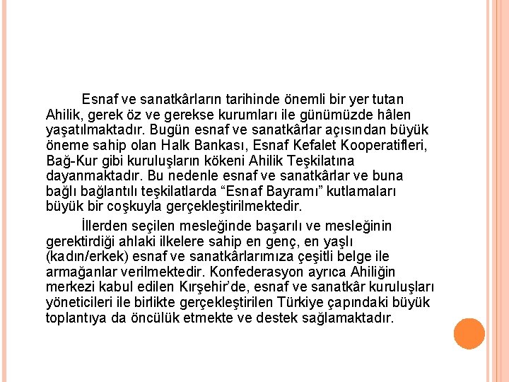 Esnaf ve sanatkârların tarihinde önemli bir yer tutan Ahilik, gerek öz ve gerekse kurumları