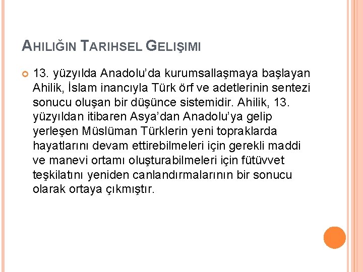 AHILIĞIN TARIHSEL GELIŞIMI 13. yüzyılda Anadolu’da kurumsallaşmaya başlayan Ahilik, İslam inancıyla Türk örf ve