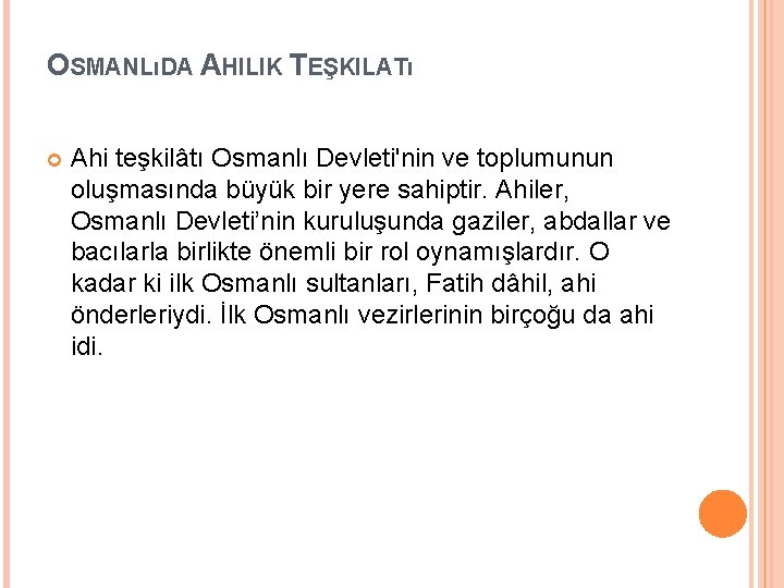 OSMANLıDA AHILIK TEŞKILATı Ahi teşkilâtı Osmanlı Devleti'nin ve toplumunun oluşmasında büyük bir yere sahiptir.