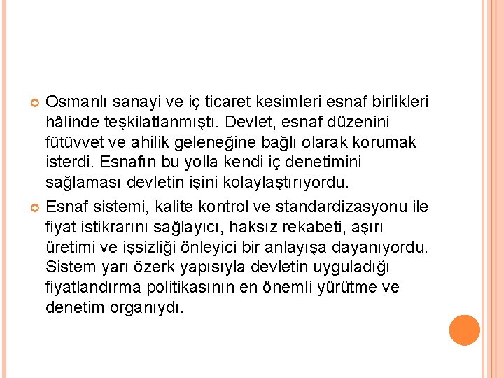 Osmanlı sanayi ve iç ticaret kesimleri esnaf birlikleri hâlinde teşkilatlanmıştı. Devlet, esnaf düzenini fütüvvet