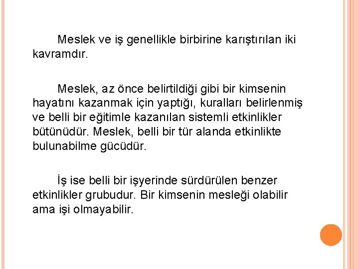 Meslek ve iş genellikle birbirine karıştırılan iki kavramdır. Meslek, az önce belirtildiği gibi bir