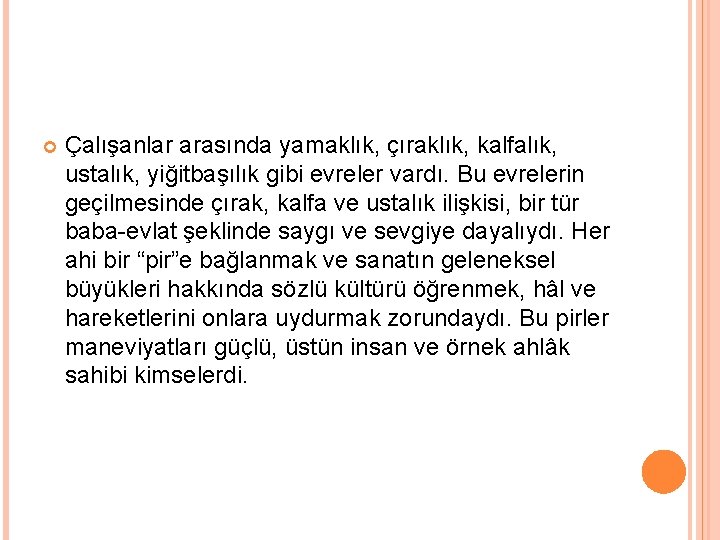  Çalışanlar arasında yamaklık, çıraklık, kalfalık, ustalık, yiğitbaşılık gibi evreler vardı. Bu evrelerin geçilmesinde