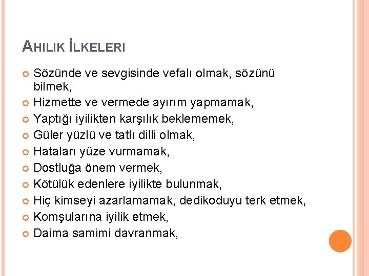 AHILIK İLKELERI Sözünde ve sevgisinde vefalı olmak, sözünü bilmek, Hizmette ve vermede ayırım yapmamak,