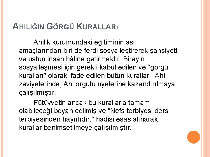 AHILIĞIN GÖRGÜ KURALLARı Ahilik kurumundaki eğitiminin asıl amaçlarından biri de ferdi sosyalleştirerek şahsiyetli ve