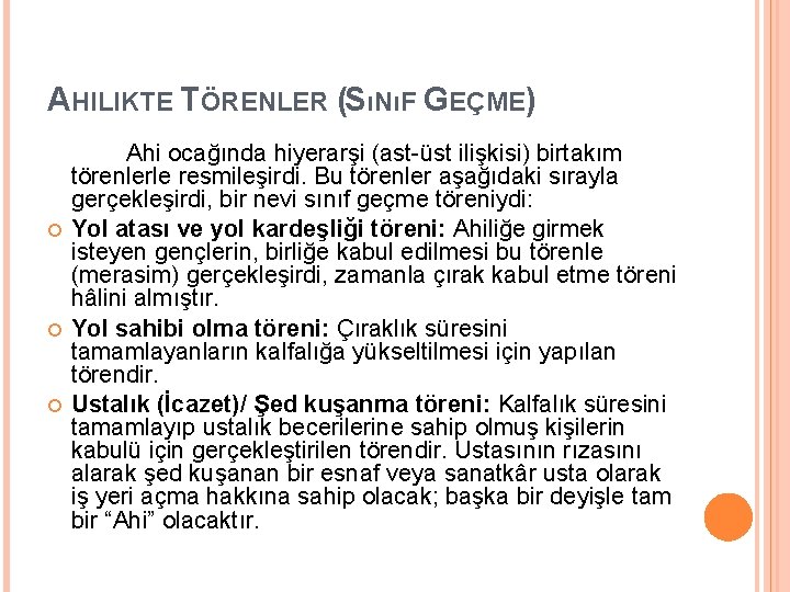 AHILIKTE TÖRENLER (SıNıF GEÇME) Ahi ocağında hiyerarşi (ast-üst ilişkisi) birtakım törenlerle resmileşirdi. Bu törenler