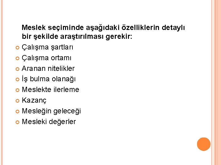 Meslek seçiminde aşağıdaki özelliklerin detaylı bir şekilde araştırılması gerekir: Çalışma şartları Çalışma ortamı Aranan