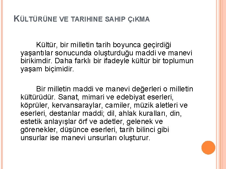 KÜLTÜRÜNE VE TARIHINE SAHIP ÇıKMA Kültür, bir milletin tarih boyunca geçirdiği yaşantılar sonucunda oluşturduğu