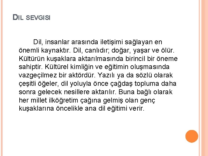 DIL SEVGISI Dil, insanlar arasında iletişimi sağlayan en önemli kaynaktır. Dil, canlıdır; doğar, yaşar